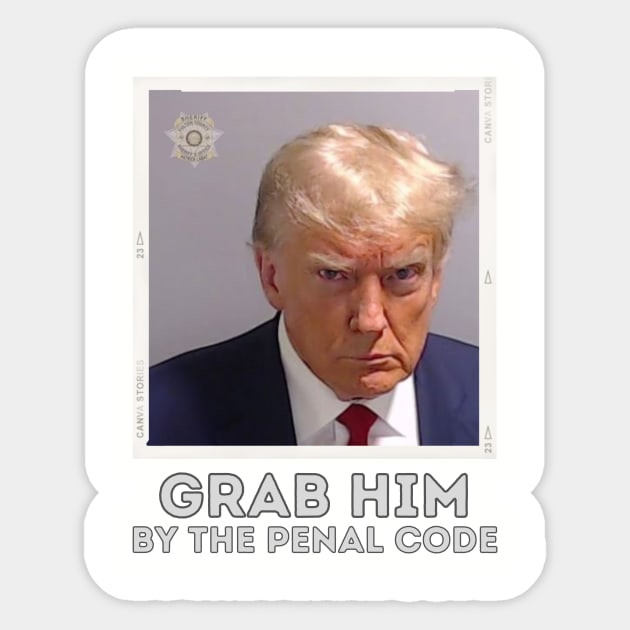 Trump Mugshot Booking Photo Arrest Grab him by the Penal Code Sticker by WearablePSA